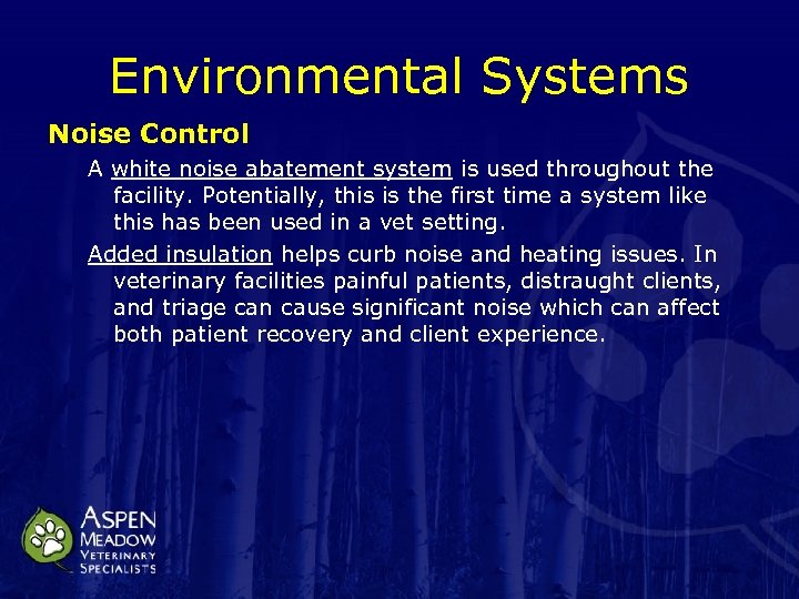Environmental Systems Noise Control A white noise abatement system is used throughout the facility.