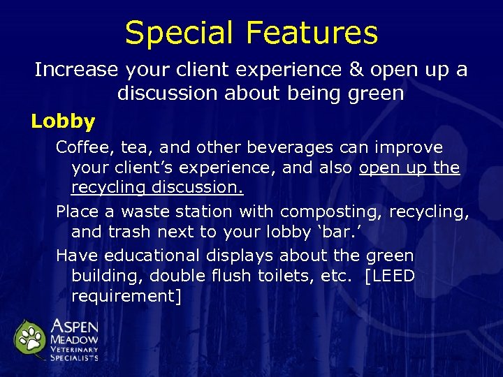 Special Features Increase your client experience & open up a discussion about being green