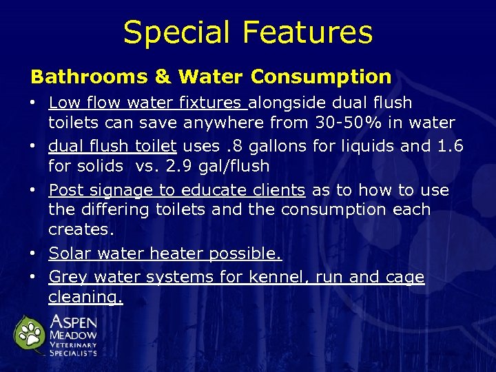 Special Features Bathrooms & Water Consumption • Low flow water fixtures alongside dual flush