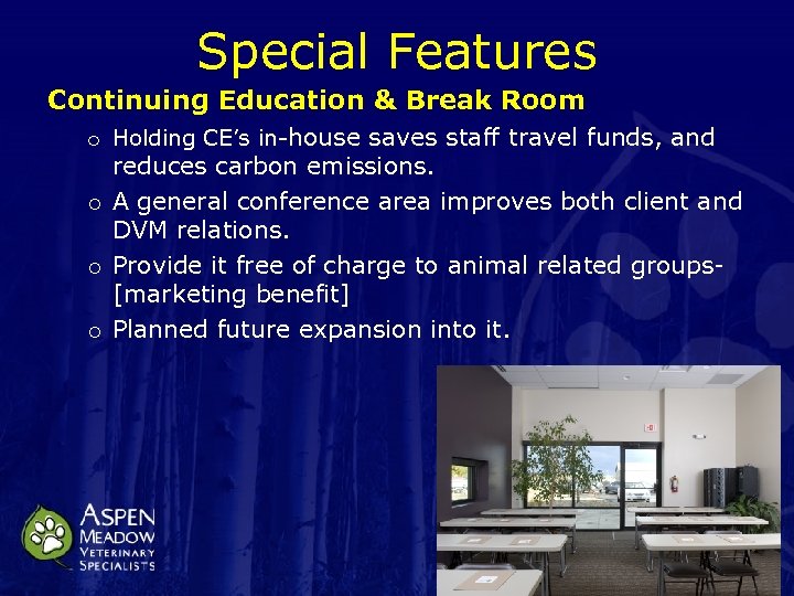 Special Features Continuing Education & Break Room o Holding CE’s in-house saves staff travel