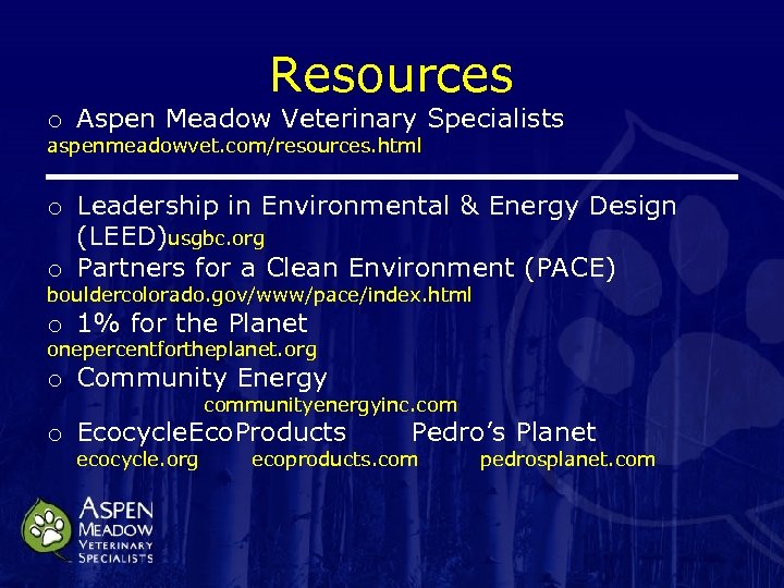 Resources o Aspen Meadow Veterinary Specialists aspenmeadowvet. com/resources. html o Leadership in Environmental &