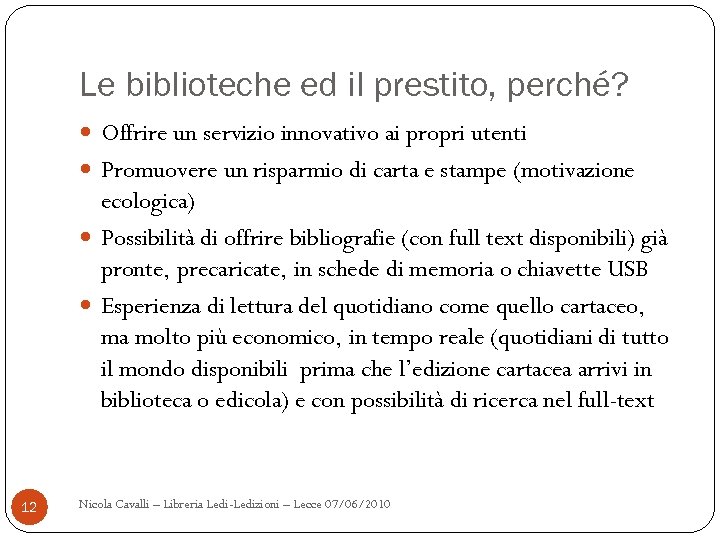 Le biblioteche ed il prestito, perché? Offrire un servizio innovativo ai propri utenti Promuovere