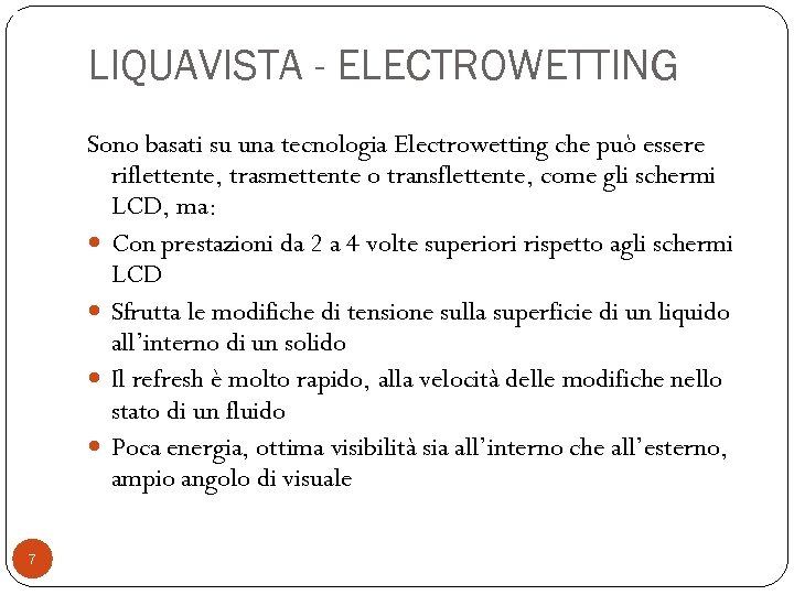 Annulla le distanze LIQUAVISTA - ELECTROWETTING Sono basati su una tecnologia Electrowetting che può