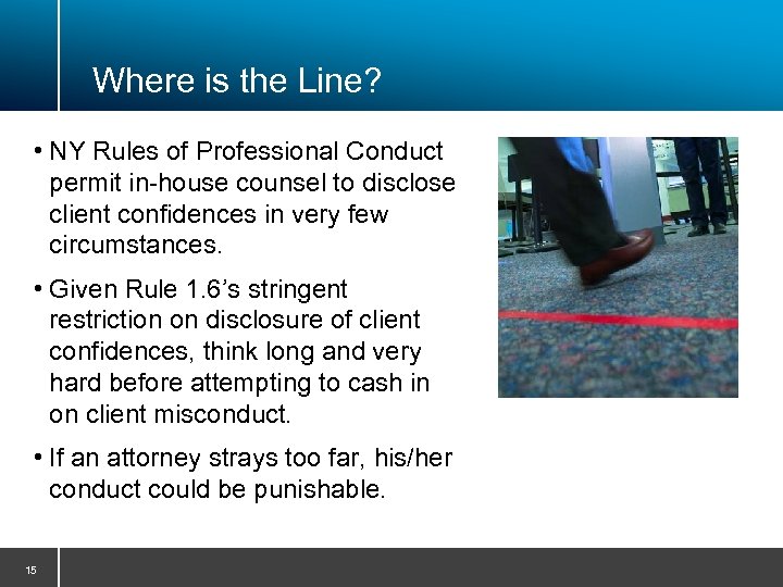 Where is the Line? • NY Rules of Professional Conduct permit in-house counsel to