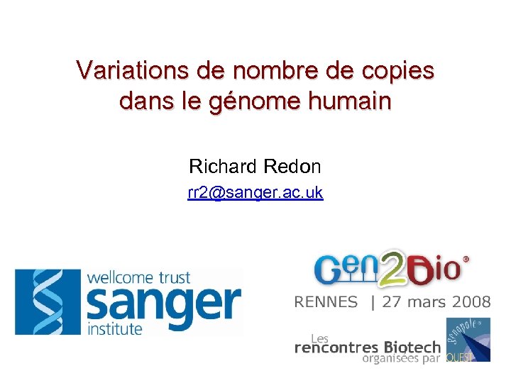 Variations de nombre de copies dans le génome humain Richard Redon rr 2@sanger. ac.