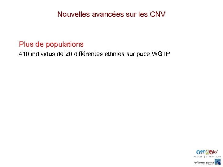 Nouvelles avancées sur les CNV Plus de populations 410 individus de 20 différentes ethnies