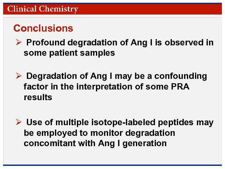 Conclusions Ø Profound degradation of Ang I is observed in some patient samples Ø