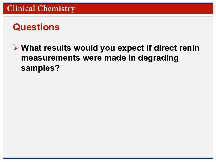 Questions Ø What results would you expect if direct renin measurements were made in