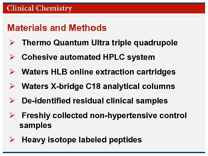 Materials and Methods Ø Thermo Quantum Ultra triple quadrupole Ø Cohesive automated HPLC system