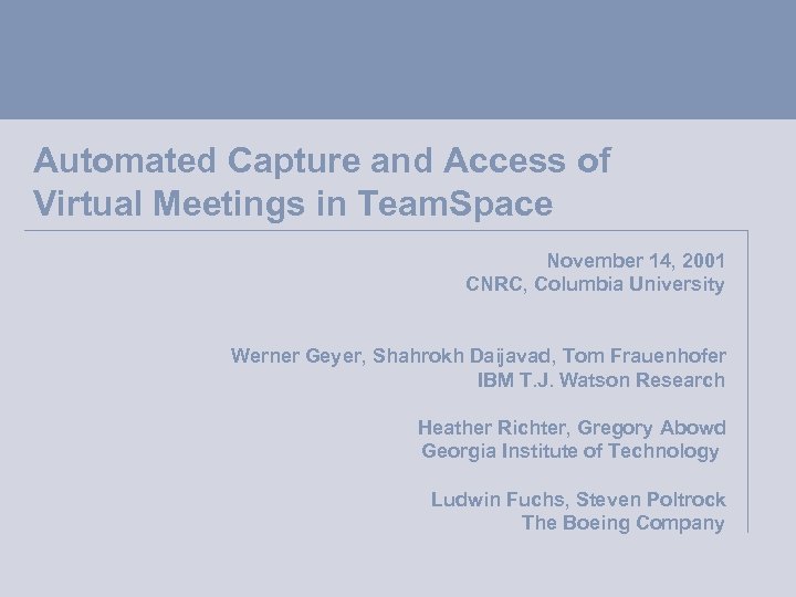Automated Capture and Access of Virtual Meetings in Team. Space November 14, 2001 CNRC,