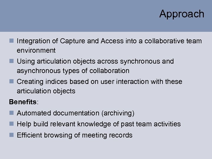 Approach n Integration of Capture and Access into a collaborative team environment n Using