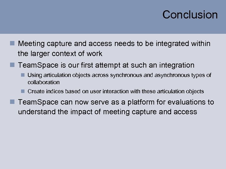 Conclusion n Meeting capture and access needs to be integrated within the larger context