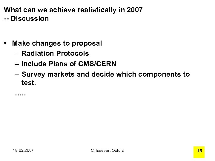 What can we achieve realistically in 2007 -- Discussion • Make changes to proposal