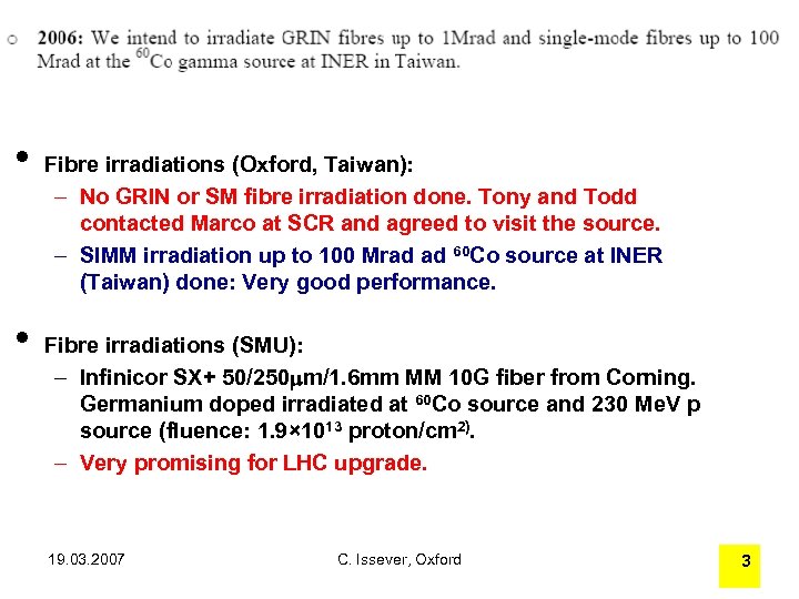  • • Fibre irradiations (Oxford, Taiwan): – No GRIN or SM fibre irradiation