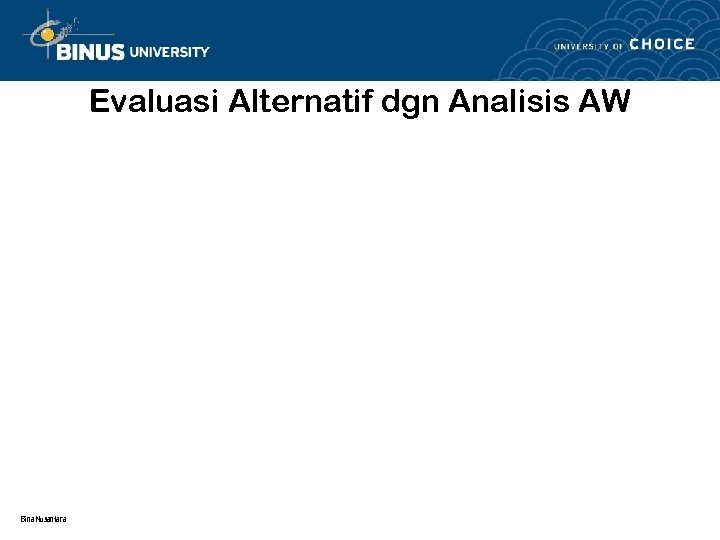 Evaluasi Alternatif dgn Analisis AW Bina Nusantara 