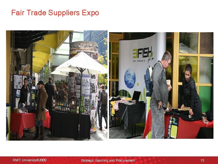 Fair Trade Suppliers Expo RMIT University© 2009 Strategic Sourcing and Procurement 15 