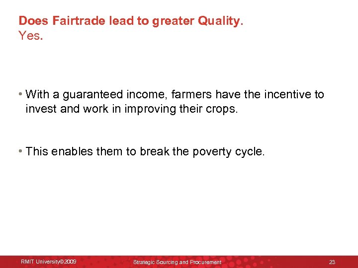 Does Fairtrade lead to greater Quality. Yes. • With a guaranteed income, farmers have