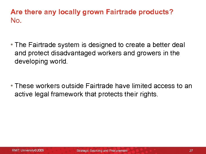 Are there any locally grown Fairtrade products? No. • The Fairtrade system is designed