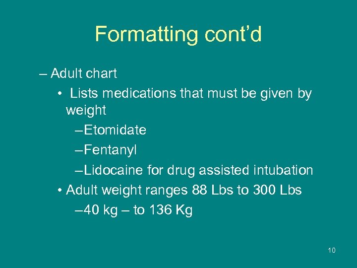 Formatting cont’d – Adult chart • Lists medications that must be given by weight