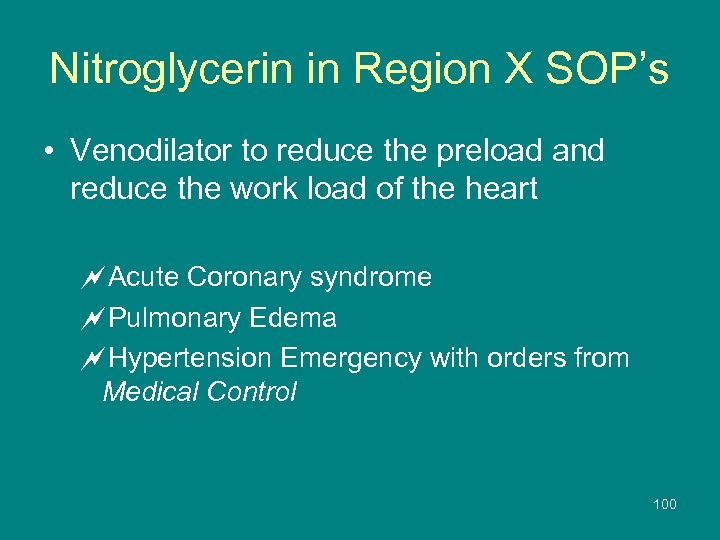 Nitroglycerin in Region X SOP’s • Venodilator to reduce the preload and reduce the
