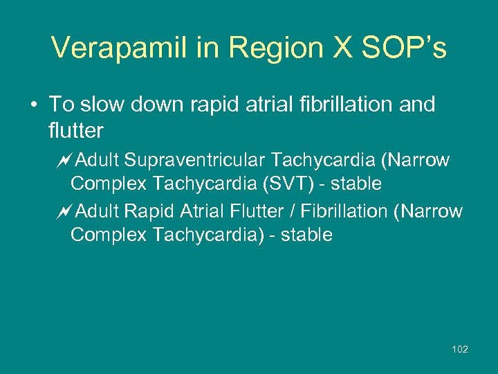 Verapamil in Region X SOP’s • To slow down rapid atrial fibrillation and flutter