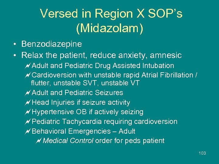 Versed in Region X SOP’s (Midazolam) • Benzodiazepine • Relax the patient, reduce anxiety,