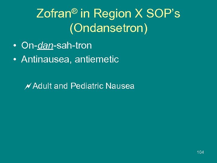 Zofran® in Region X SOP’s (Ondansetron) • On-dan-sah-tron • Antinausea, antiemetic ~Adult and Pediatric