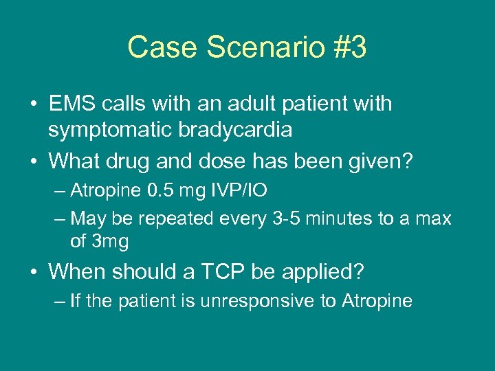 Case Scenario #3 • EMS calls with an adult patient with symptomatic bradycardia •