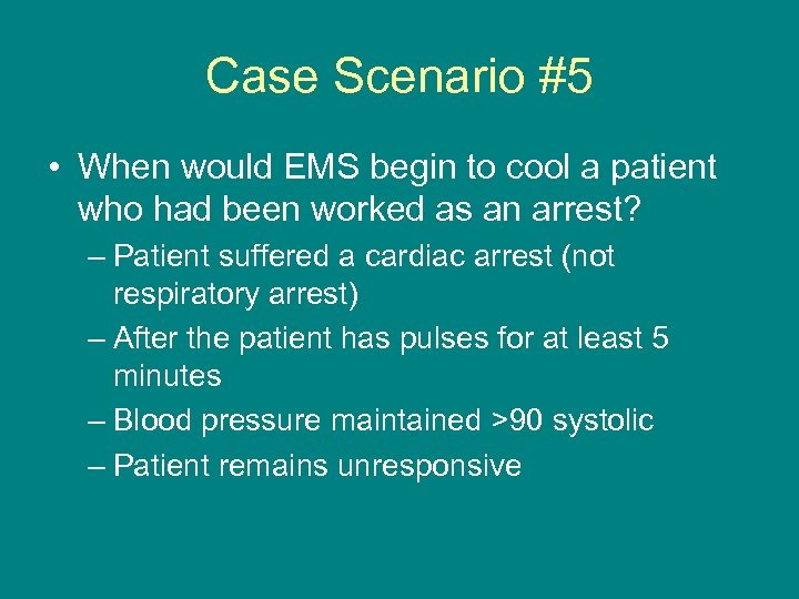 Case Scenario #5 • When would EMS begin to cool a patient who had