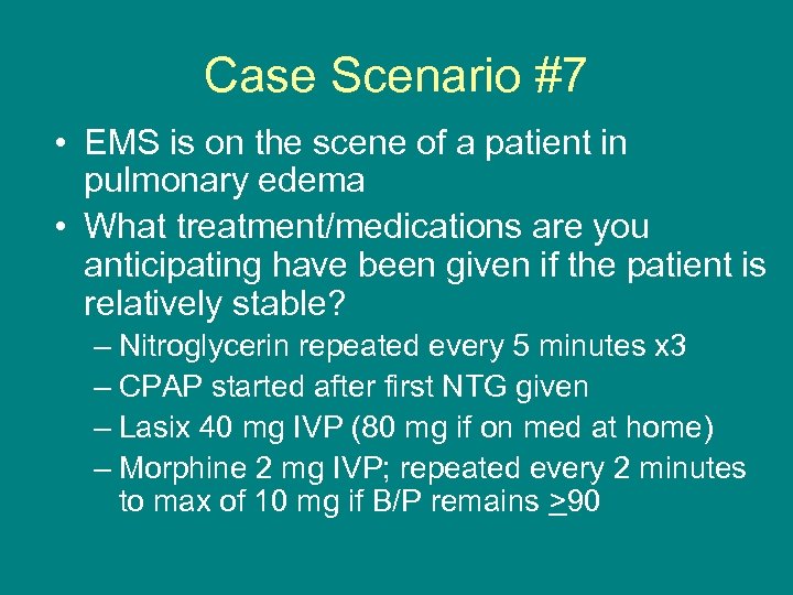 Case Scenario #7 • EMS is on the scene of a patient in pulmonary