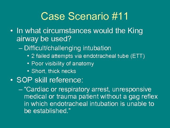 Case Scenario #11 • In what circumstances would the King airway be used? –