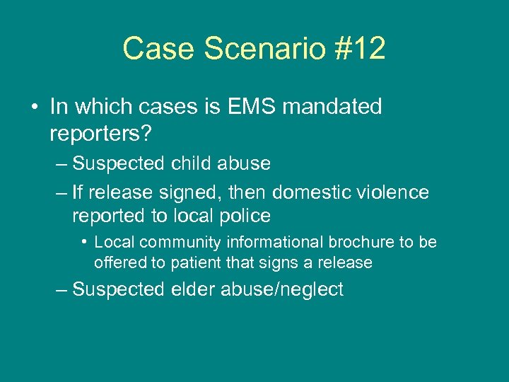 Case Scenario #12 • In which cases is EMS mandated reporters? – Suspected child