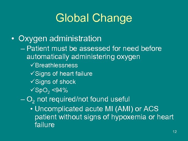 Global Change • Oxygen administration – Patient must be assessed for need before automatically