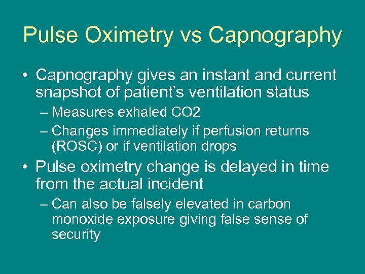 Pulse Oximetry vs Capnography • Capnography gives an instant and current snapshot of patient’s
