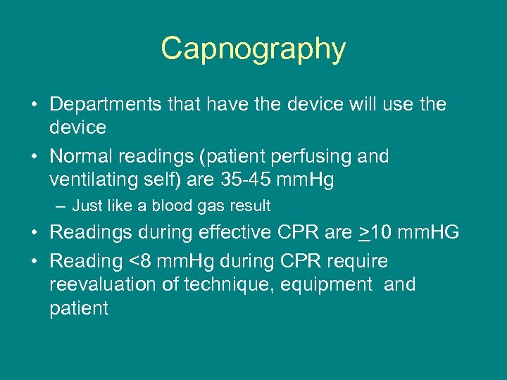 Capnography • Departments that have the device will use the device • Normal readings