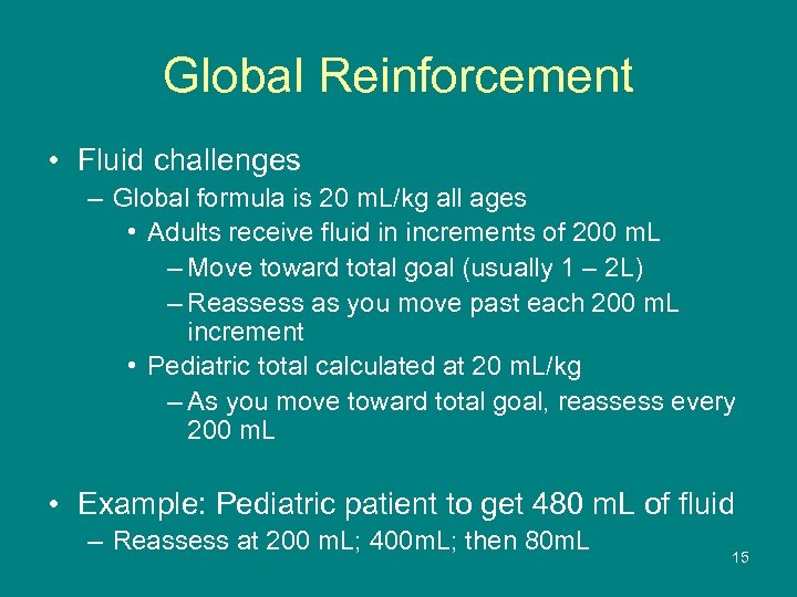Global Reinforcement • Fluid challenges – Global formula is 20 m. L/kg all ages
