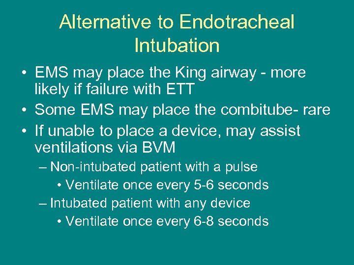 Alternative to Endotracheal Intubation • EMS may place the King airway - more likely
