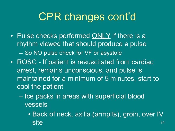 CPR changes cont’d • Pulse checks performed ONLY if there is a rhythm viewed