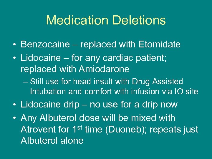 Medication Deletions • Benzocaine – replaced with Etomidate • Lidocaine – for any cardiac