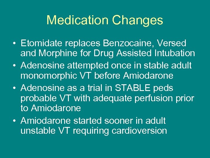 Medication Changes • Etomidate replaces Benzocaine, Versed and Morphine for Drug Assisted Intubation •