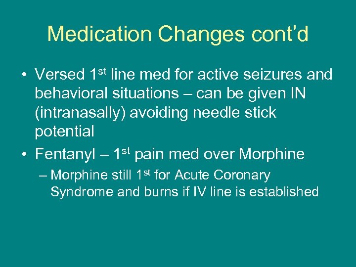 Medication Changes cont’d • Versed 1 st line med for active seizures and behavioral