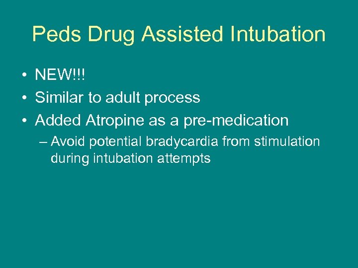 Peds Drug Assisted Intubation • NEW!!! • Similar to adult process • Added Atropine