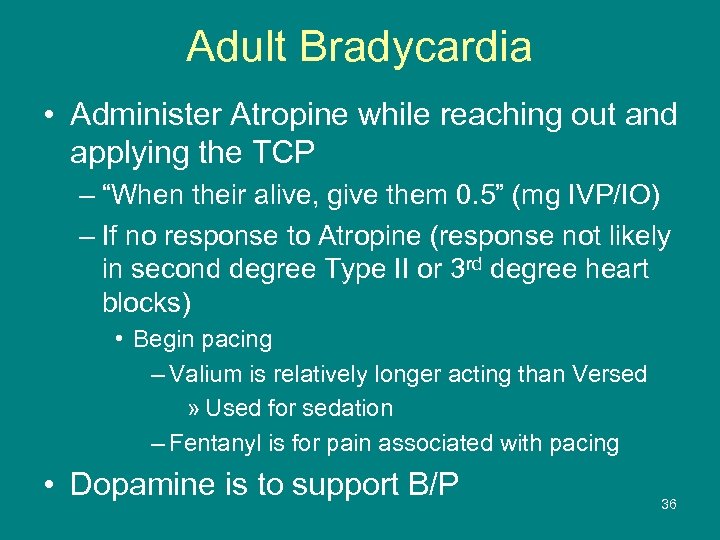 Adult Bradycardia • Administer Atropine while reaching out and applying the TCP – “When