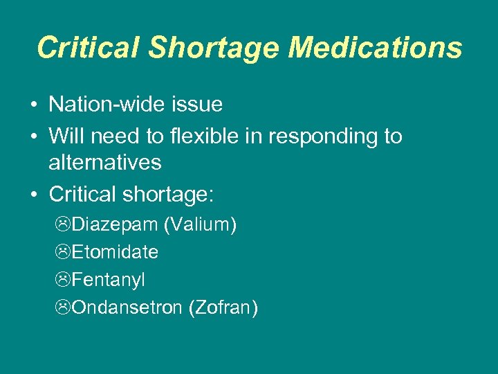 Critical Shortage Medications • Nation-wide issue • Will need to flexible in responding to