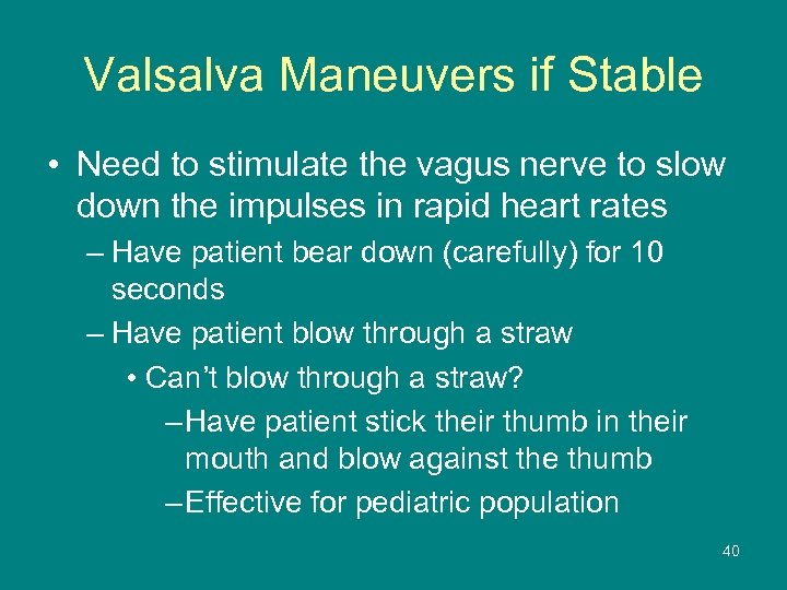 Valsalva Maneuvers if Stable • Need to stimulate the vagus nerve to slow down