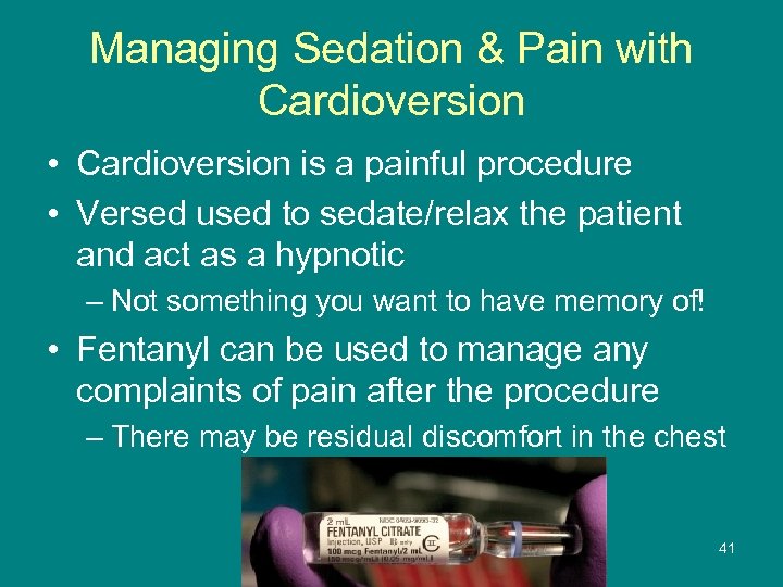 Managing Sedation & Pain with Cardioversion • Cardioversion is a painful procedure • Versed