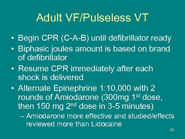 Adult VF/Pulseless VT • Begin CPR (C-A-B) until defibrillator ready • Biphasic joules amount