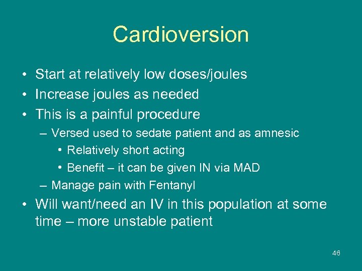 Cardioversion • Start at relatively low doses/joules • Increase joules as needed • This