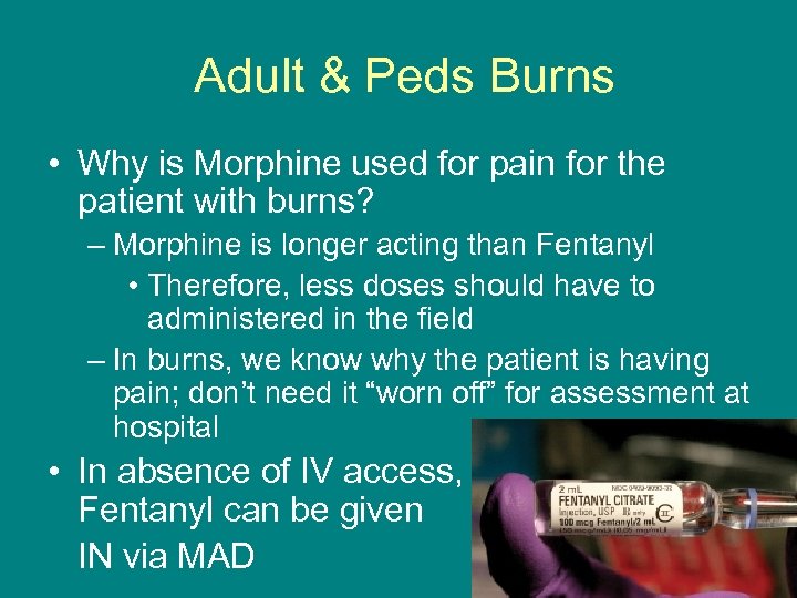 Adult & Peds Burns • Why is Morphine used for pain for the patient