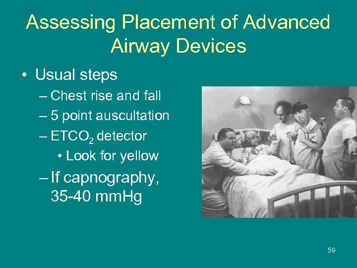 Assessing Placement of Advanced Airway Devices • Usual steps – Chest rise and fall
